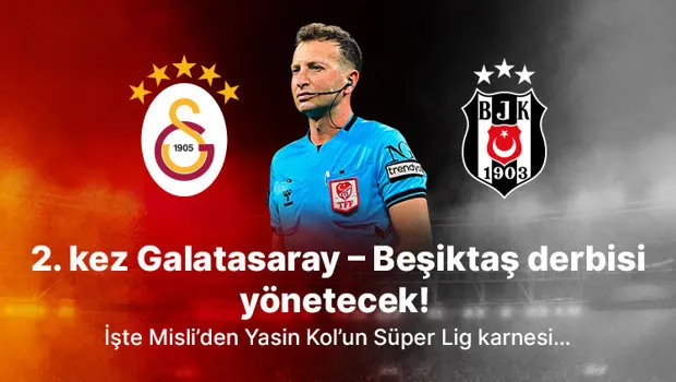 Yasin Kol Derbisi: GS-BJK Maçını Kim Yönetecek? İşte Hakem Karnesi!